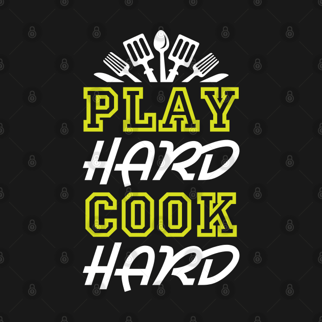 Play Hard Cook Hard by CRE4TIX