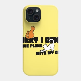 Sorry I can't I have plans with my cats Phone Case