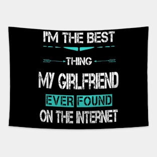 I'm The Best Thing My GirlFriend Ever Found On The Internet Tapestry