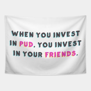 When You Invest in Pud, You Invest in Your Friends Tapestry