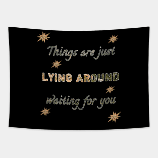 Things are just lying around waiting for you Tapestry