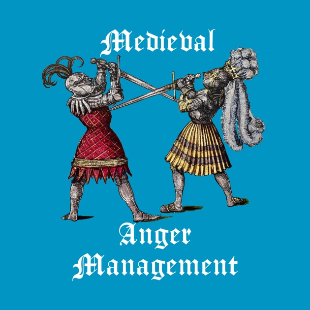 Medeival Anger Management by KVApparelLLC