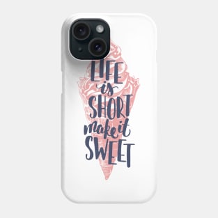 Life is short make it sweet, Motivational T-shirt Phone Case