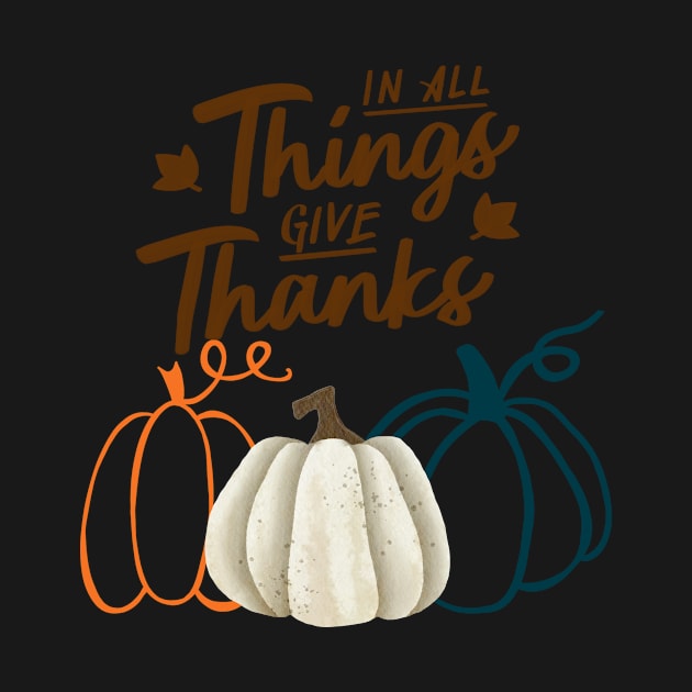 In All Things Give Thanks by WildenRoseDesign