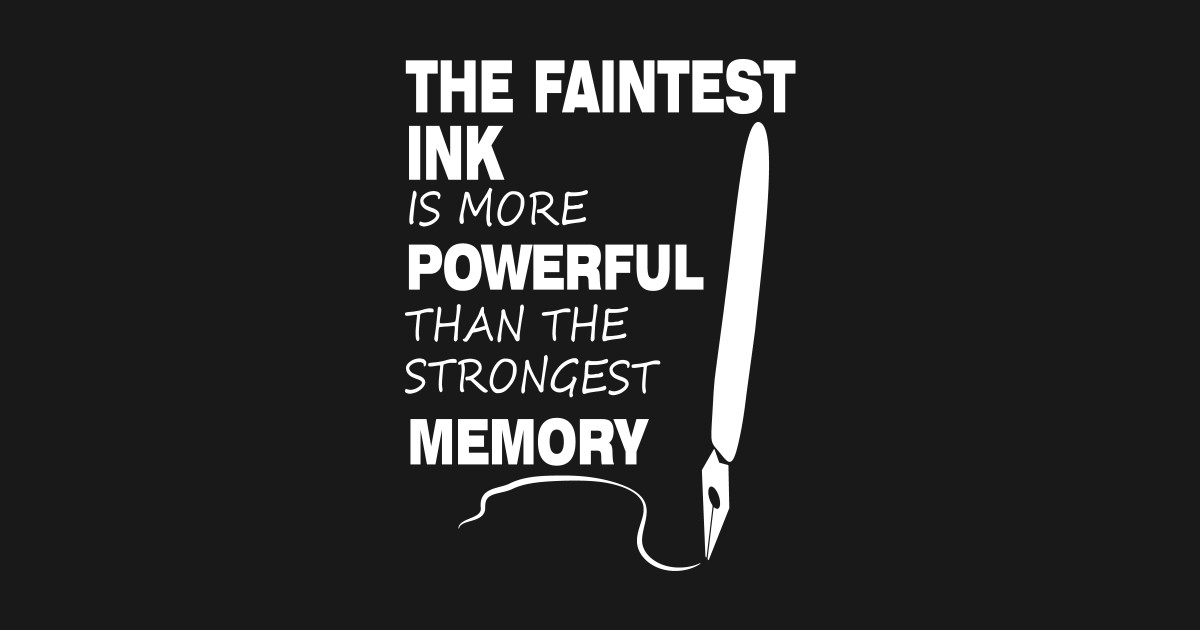 The Faintest Ink Is More Powerful Than The Strongest Memory Funny