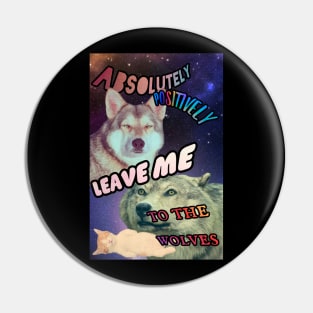 Leave Me To The Wolves Pin