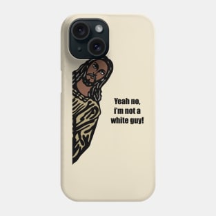 Yeah no, I’m not a white guy. Phone Case