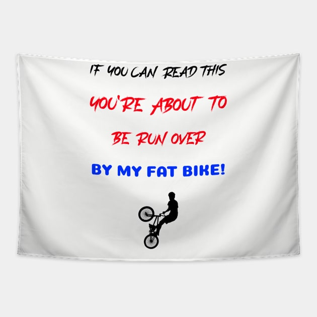 If You Can Read This, You Are About To be Run Over By My Fat Bike! Tapestry by With Pedals