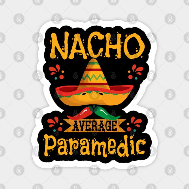 Paramedic - Nacho Average Paramedic Magnet by Kudostees