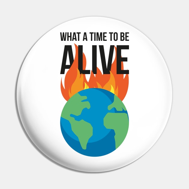 What a time to be alive - Burning planet Pin by SNZLER