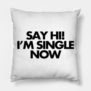 Say hi, I'm single now Pillow