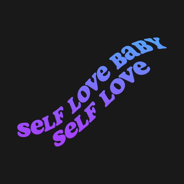 Self love baby! by Julia Newman Studio