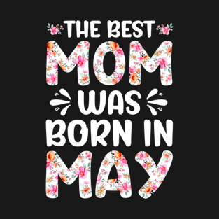 Best Mom Ever Mothers Day Floral Design Birthday Mom in May T-Shirt