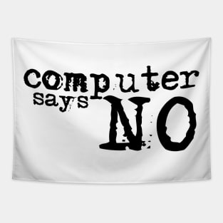 Computer says no! Tapestry