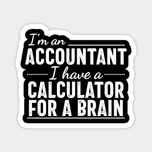 I'm an Accountant I have a calculator for a brain Magnet