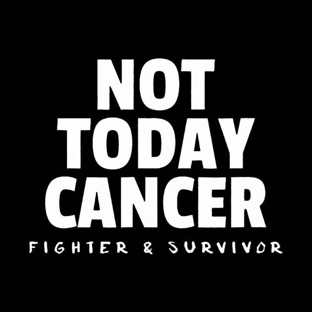 Not Today Cancer Fighter and Survivor Battle Patient by Namatustee