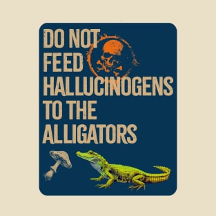 Do Not Feed The Alligators... T-Shirt