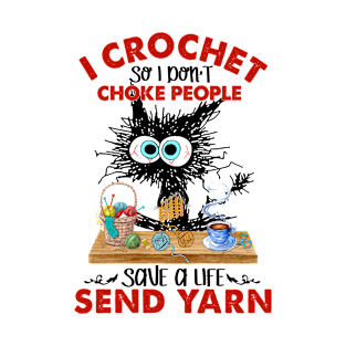 I Crochet So I Don't Choke People Send Yarn T-Shirt