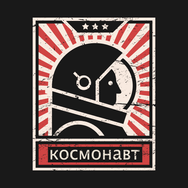 Cosmonaut - Soviet Union Astronaut Propaganda by MeatMan