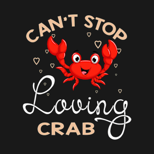 Can't Stop Loving Crab T-Shirt