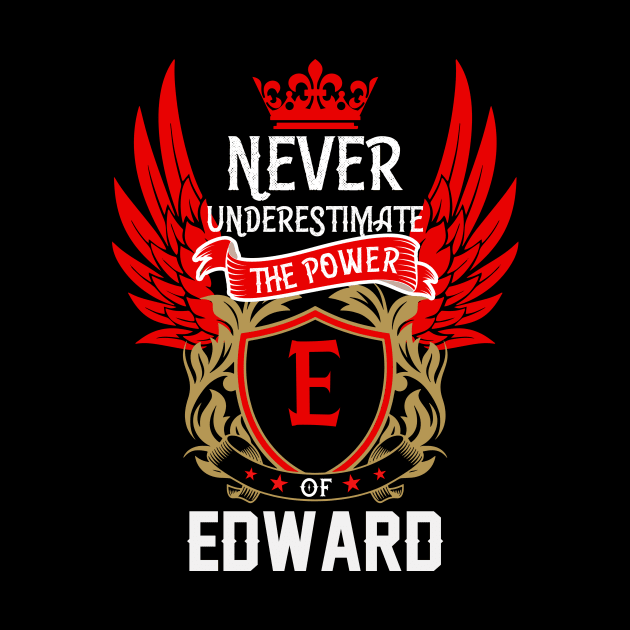 Never Underestimate The Power Edward | Edward First Name, Edward Family Name, Edward Surname by TuckerMcclainKNVUu