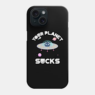 Your Planet Sucks Phone Case