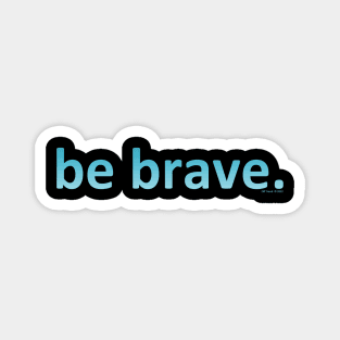 Be Brave cool colors Magnet