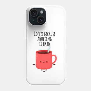 Coffee Because Adulting is Hard : The best gift for every coffee lover Phone Case