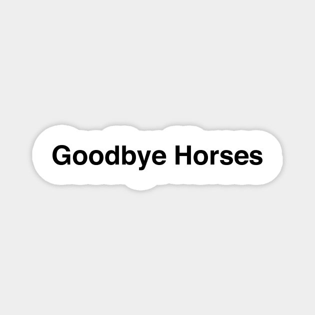 GOODBYE HORSES Magnet by TheCosmicTradingPost