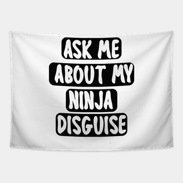 Ask Me About My Ninja Disguise Tapestry by mogibul