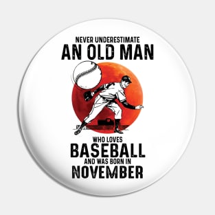 Never Underestimate An Old Man Who Loves Baseball And Was Born In November Pin