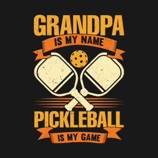 Grandpa Is My Name Pickleball Is My Game T-Shirt