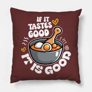 If It Tastes Good, It Is Good Pillow