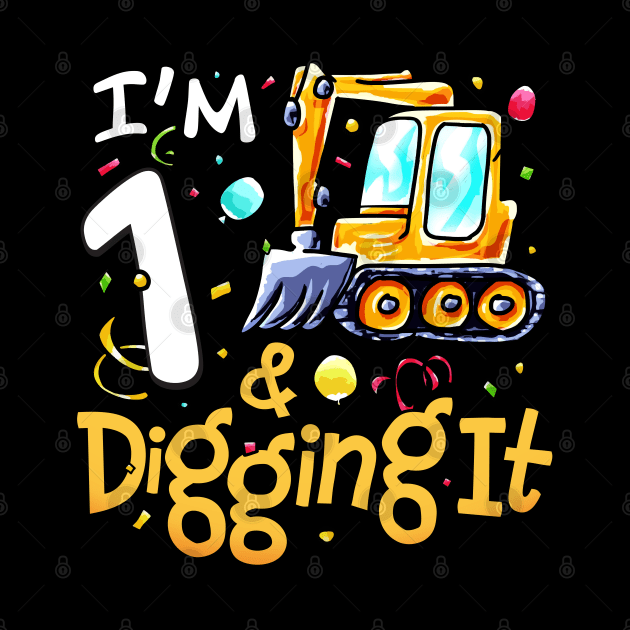 I'm 1 And Digging It 1 year old 1st Birthday Excavator Kids by alyssacutter937@gmail.com