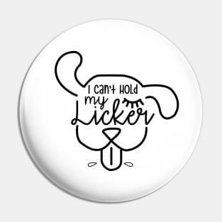 I Cant Hold My Licker Dog Pin