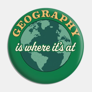 Geography Is Where It's At - Geography Teacher Earth Day Pin