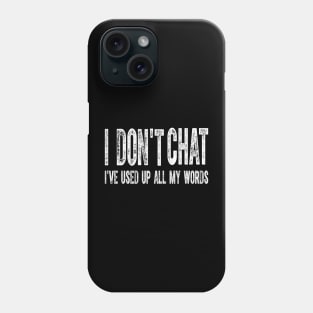 I Don't Chat I've Used Up All My Words Sarcastic Funny Phone Case