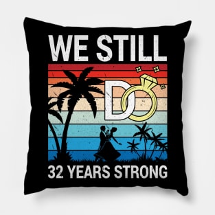 Husband Wife Married Anniversary We Still Do 32 Years Strong Pillow