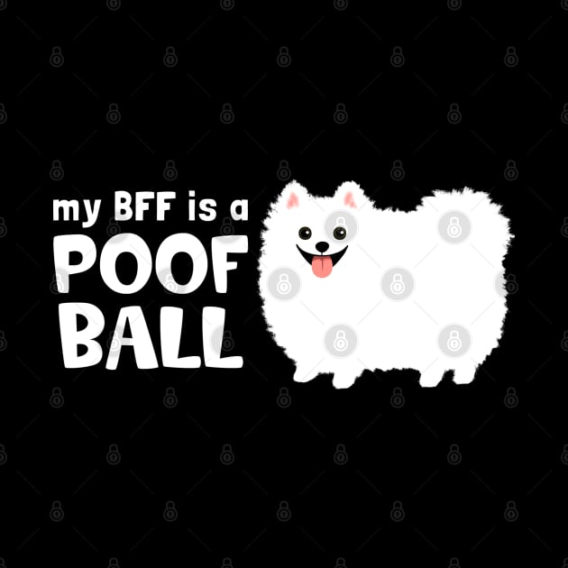 My BFF is a Poof Ball Pomeranian | White Pom by Coffee Squirrel