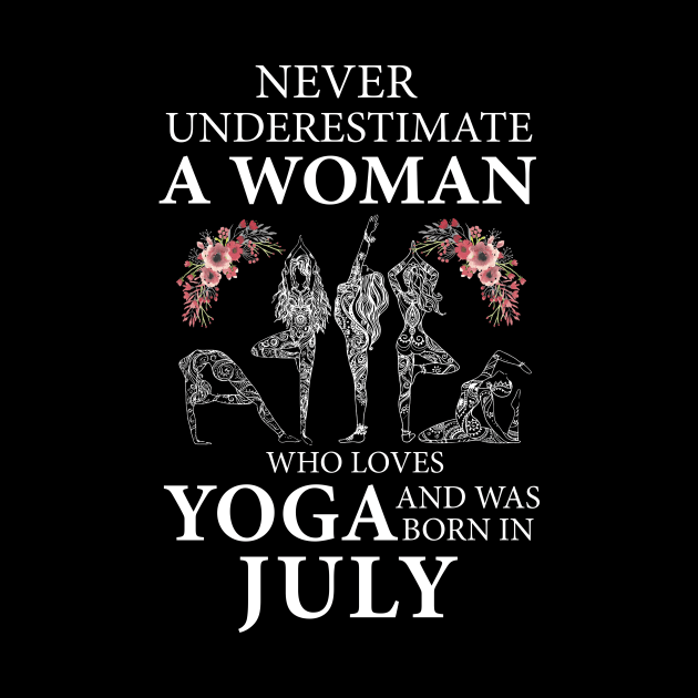 Never Underestimate A Woman Who Loves Yoga Born In July by klausgaiser