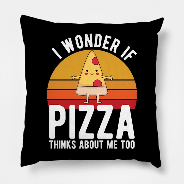 I Wonder If Pizza Thinks About Me Too T-Shirt Food Lover Pillow by kevenwal