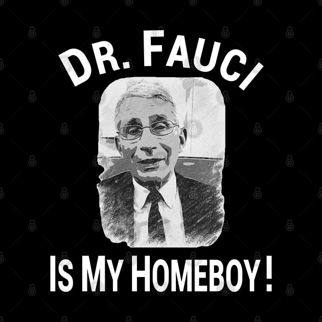 Dr Fauci Is My Homeboy! Funny Gift by Redmart