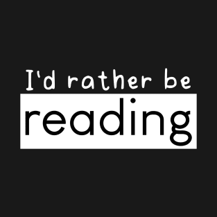 I'd Rather Be Reading (Dark) T-Shirt