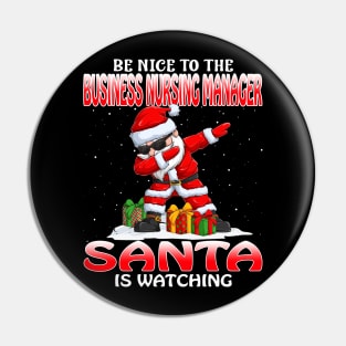 Be Nice To The Business Nursing Manager Santa is Watching Pin
