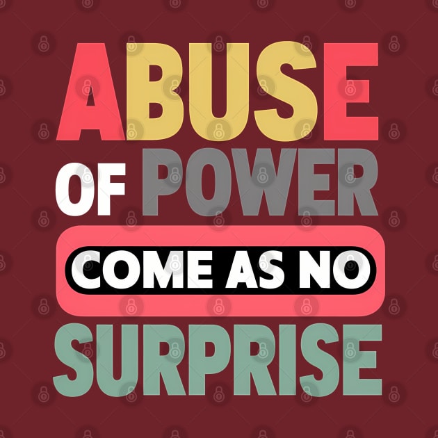 Abuse of Power Comes as No Surprise Design by RazorDesign234