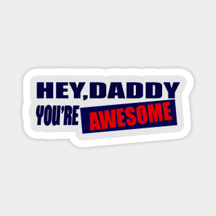 fathers day gift hey daddy you're awesome Magnet