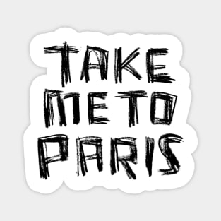 Take me to PARIS for Paris Addiction Magnet