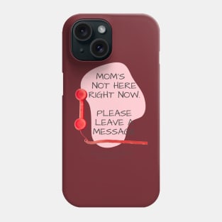 Mom's Not Here Right Now Phone Case