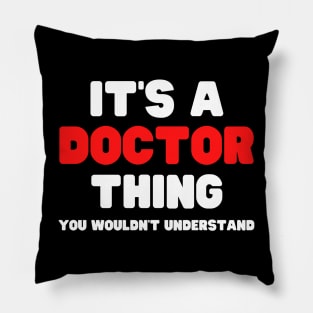 It's A Doctor Thing You Wouldn't Understand Pillow