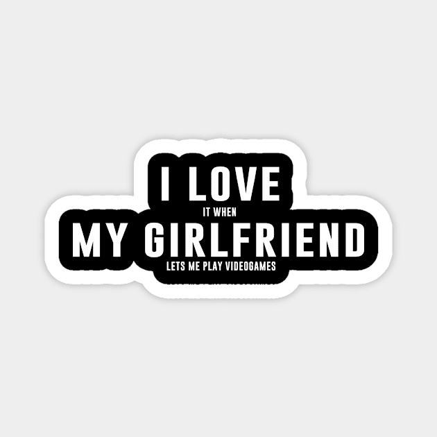 I love it when my girlfriend lets me play videogames Magnet by newledesigns